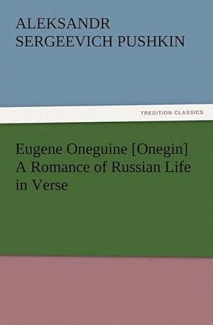 Seller image for Eugene Oneguine [Onegin] A Romance of Russian Life in Verse for sale by BuchWeltWeit Ludwig Meier e.K.