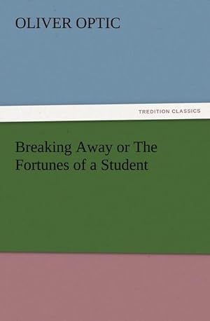 Seller image for Breaking Away or The Fortunes of a Student for sale by BuchWeltWeit Ludwig Meier e.K.