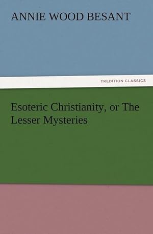 Bild des Verkufers fr Esoteric Christianity, or The Lesser Mysteries zum Verkauf von BuchWeltWeit Ludwig Meier e.K.