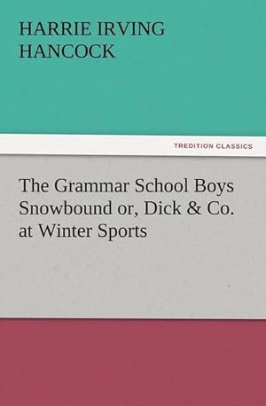 Seller image for The Grammar School Boys Snowbound or, Dick & Co. at Winter Sports for sale by BuchWeltWeit Ludwig Meier e.K.