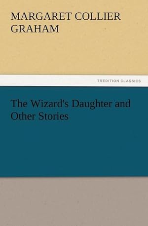 Seller image for The Wizard's Daughter and Other Stories for sale by BuchWeltWeit Ludwig Meier e.K.