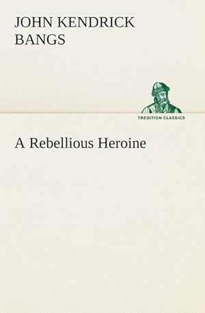 Image du vendeur pour A Rebellious Heroine mis en vente par BuchWeltWeit Ludwig Meier e.K.