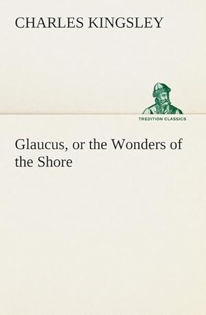 Immagine del venditore per Glaucus, or the Wonders of the Shore venduto da BuchWeltWeit Ludwig Meier e.K.