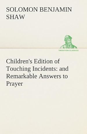 Image du vendeur pour Children's Edition of Touching Incidents : and Remarkable Answers to Prayer mis en vente par BuchWeltWeit Ludwig Meier e.K.