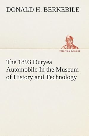 Seller image for The 1893 Duryea Automobile In the Museum of History and Technology for sale by BuchWeltWeit Ludwig Meier e.K.