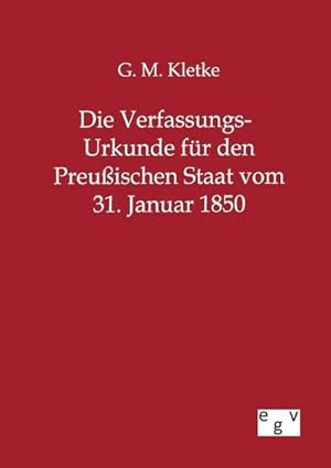 Seller image for Die Verfassungs-Urkunde fr den Preuischen Staat vom 31. Januar 1850 for sale by BuchWeltWeit Ludwig Meier e.K.