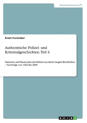 Seller image for Authentische Polizei- und Kriminalgeschichten. Teil 4 for sale by BuchWeltWeit Ludwig Meier e.K.
