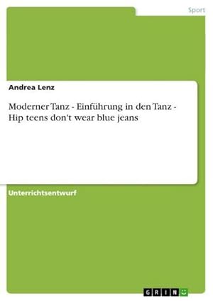 Seller image for Moderner Tanz - Einfhrung in den Tanz - Hip teens don't wear blue jeans for sale by BuchWeltWeit Ludwig Meier e.K.