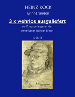 Seller image for 3 x wehrlos ausgeliefert als Kriegsgefangener der Amerikaner, Belgier, Briten for sale by BuchWeltWeit Ludwig Meier e.K.