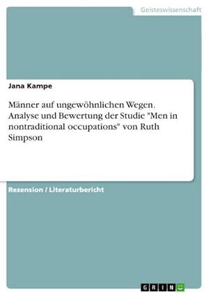 Image du vendeur pour Mnner auf ungewhnlichen Wegen. Analyse und Bewertung der Studie "Men in nontraditional occupations" von Ruth Simpson mis en vente par BuchWeltWeit Ludwig Meier e.K.