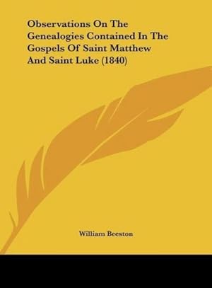 Imagen del vendedor de Observations On The Genealogies Contained In The Gospels Of Saint Matthew And Saint Luke (1840) a la venta por BuchWeltWeit Ludwig Meier e.K.