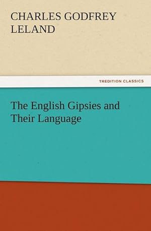 Image du vendeur pour The English Gipsies and Their Language mis en vente par BuchWeltWeit Ludwig Meier e.K.