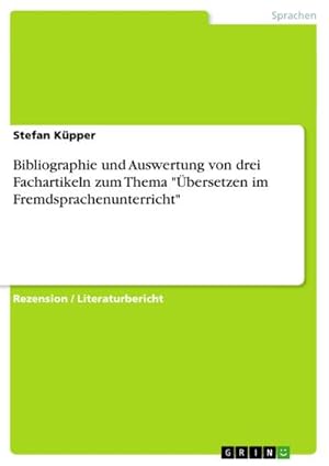 Bild des Verkufers fr Bibliographie und Auswertung von drei Fachartikeln zum Thema "bersetzen im Fremdsprachenunterricht" zum Verkauf von BuchWeltWeit Ludwig Meier e.K.