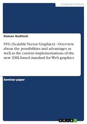 Immagine del venditore per SVG (Scalable Vector Graphics) - Overview about the possibilities and advantages as well as the current implementations of the new XML-based standard for Web graphics venduto da BuchWeltWeit Ludwig Meier e.K.