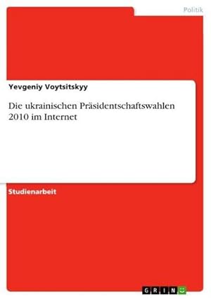 Imagen del vendedor de Die ukrainischen Prsidentschaftswahlen 2010 im Internet a la venta por BuchWeltWeit Ludwig Meier e.K.