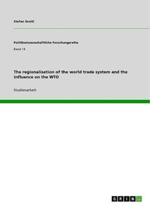 Imagen del vendedor de The regionalisation of the world trade system and the influence on the WTO a la venta por BuchWeltWeit Ludwig Meier e.K.