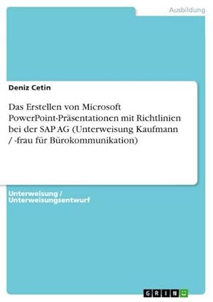 Seller image for Das Erstellen von Microsoft PowerPoint-Prsentationen mit Richtlinien bei der SAP AG (Unterweisung Kaufmann / -frau fr Brokommunikation) for sale by BuchWeltWeit Ludwig Meier e.K.