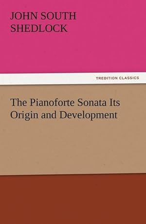 Seller image for The Pianoforte Sonata Its Origin and Development for sale by BuchWeltWeit Ludwig Meier e.K.