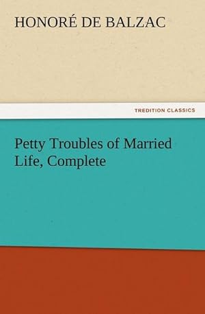 Bild des Verkufers fr Petty Troubles of Married Life, Complete zum Verkauf von BuchWeltWeit Ludwig Meier e.K.