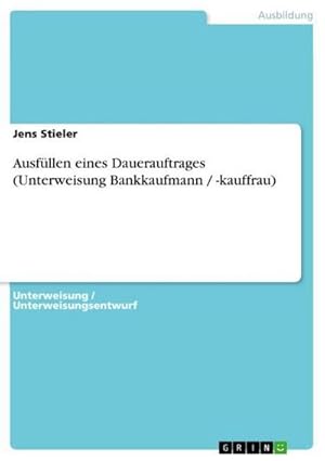 Bild des Verkufers fr Ausfllen eines Dauerauftrages (Unterweisung Bankkaufmann / -kauffrau) zum Verkauf von BuchWeltWeit Ludwig Meier e.K.