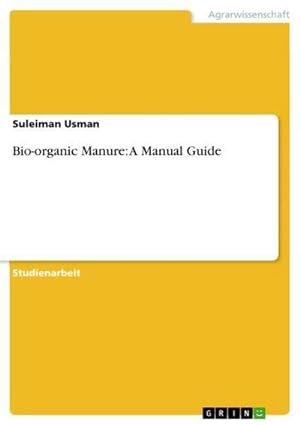 Imagen del vendedor de Bio-organic Manure: A Manual Guide a la venta por BuchWeltWeit Ludwig Meier e.K.