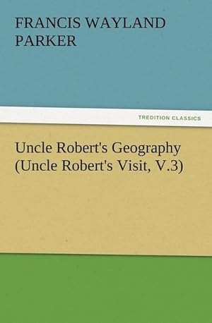 Image du vendeur pour Uncle Robert's Geography (Uncle Robert's Visit, V.3) mis en vente par BuchWeltWeit Ludwig Meier e.K.