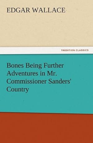 Imagen del vendedor de Bones Being Further Adventures in Mr. Commissioner Sanders' Country a la venta por BuchWeltWeit Ludwig Meier e.K.