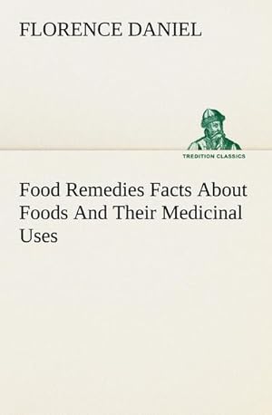 Bild des Verkufers fr Food Remedies Facts About Foods And Their Medicinal Uses zum Verkauf von BuchWeltWeit Ludwig Meier e.K.