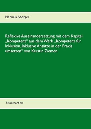 Image du vendeur pour Reflexive Auseinandersetzung mit dem Kapitel Kompetenz aus dem Werk Kompetenz fr Inklusion. Inklusive Anstze in der Praxis umsetzen von Kerstin Ziemen mis en vente par BuchWeltWeit Ludwig Meier e.K.