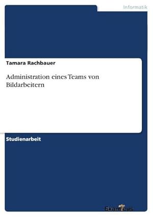 Imagen del vendedor de Administration eines Teams von Bildarbeitern a la venta por BuchWeltWeit Ludwig Meier e.K.