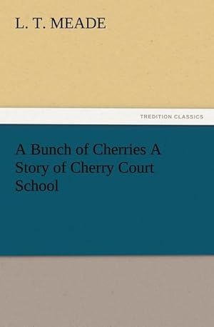 Bild des Verkufers fr A Bunch of Cherries A Story of Cherry Court School zum Verkauf von BuchWeltWeit Ludwig Meier e.K.