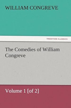 Seller image for The Comedies of William Congreve Volume 1 [of 2] for sale by BuchWeltWeit Ludwig Meier e.K.