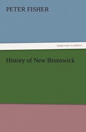 Seller image for History of New Brunswick for sale by BuchWeltWeit Ludwig Meier e.K.