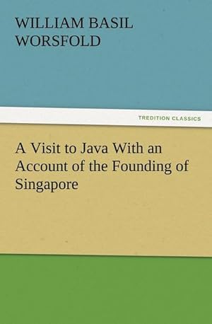 Immagine del venditore per A Visit to Java With an Account of the Founding of Singapore venduto da BuchWeltWeit Ludwig Meier e.K.