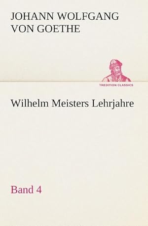 Seller image for Wilhelm Meisters Lehrjahre  Band 4 for sale by BuchWeltWeit Ludwig Meier e.K.