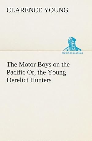 Seller image for The Motor Boys on the Pacific Or, the Young Derelict Hunters for sale by BuchWeltWeit Ludwig Meier e.K.