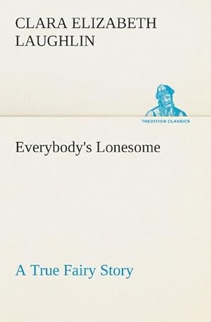 Seller image for Everybody's Lonesome A True Fairy Story for sale by BuchWeltWeit Ludwig Meier e.K.