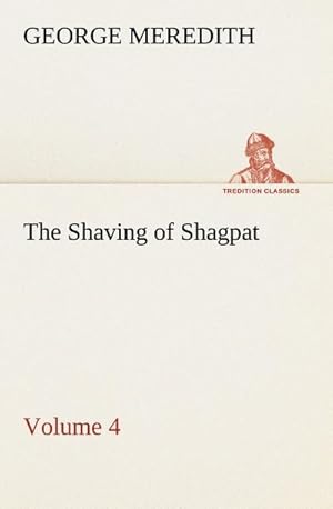 Seller image for The Shaving of Shagpat an Arabian entertainment  Volume 4 for sale by BuchWeltWeit Ludwig Meier e.K.