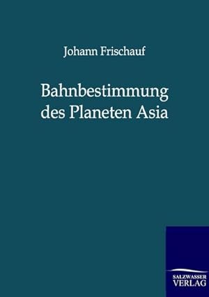 Seller image for Bahnbestimmung des Planeten Asia for sale by BuchWeltWeit Ludwig Meier e.K.