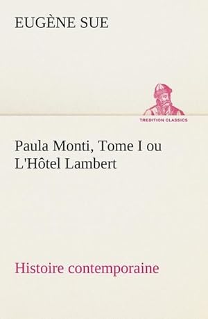 Image du vendeur pour Paula Monti, Tome I ou L'Htel Lambert - histoire contemporaine mis en vente par BuchWeltWeit Ludwig Meier e.K.