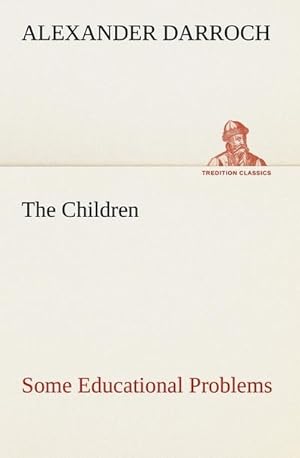 Seller image for The Children: Some Educational Problems for sale by BuchWeltWeit Ludwig Meier e.K.
