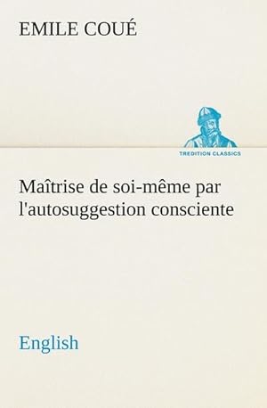 Immagine del venditore per Matrise de soi-mme par l'autosuggestion consciente. English venduto da BuchWeltWeit Ludwig Meier e.K.