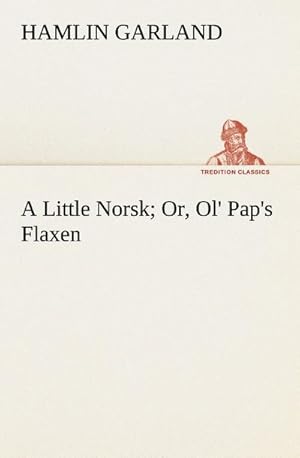 Seller image for A Little Norsk Or, Ol' Pap's Flaxen for sale by BuchWeltWeit Ludwig Meier e.K.