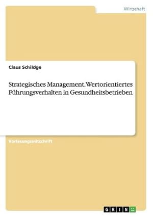 Imagen del vendedor de Strategisches Management. Wertorientiertes Fhrungsverhalten in Gesundheitsbetrieben a la venta por BuchWeltWeit Ludwig Meier e.K.