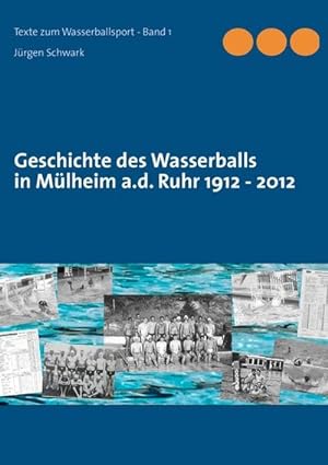 Bild des Verkufers fr Geschichte des Wasserballs in Mlheim a.d. Ruhr 1912 - 2012 zum Verkauf von BuchWeltWeit Ludwig Meier e.K.