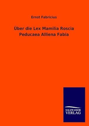 Seller image for Über die Lex Mamilia Roscia Peducaea Alliena Fabia for sale by BuchWeltWeit Ludwig Meier e.K.
