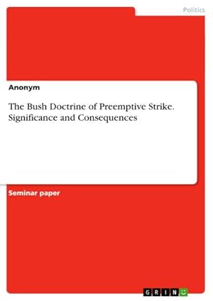 Immagine del venditore per The Bush Doctrine of Preemptive Strike. Significance and Consequences venduto da BuchWeltWeit Ludwig Meier e.K.