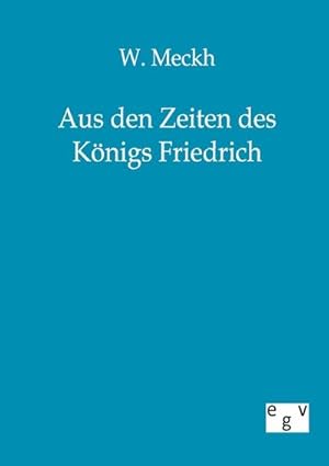 Seller image for Aus den Zeiten des Knigs Friedrich for sale by BuchWeltWeit Ludwig Meier e.K.