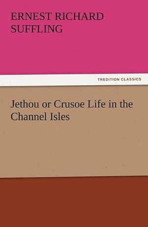 Imagen del vendedor de Jethou or Crusoe Life in the Channel Isles a la venta por BuchWeltWeit Ludwig Meier e.K.