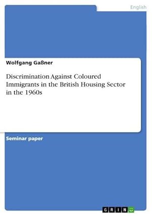 Bild des Verkufers fr Discrimination Against Coloured Immigrants in the British Housing Sector in the 1960s zum Verkauf von BuchWeltWeit Ludwig Meier e.K.